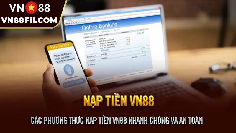 Hướng Dẫn Nạp Tiền VN88 An Toàn, Nhanh Chóng & Hiệu Quả Các phương thức nạp tiền VN88 nhanh chóng và an toàn