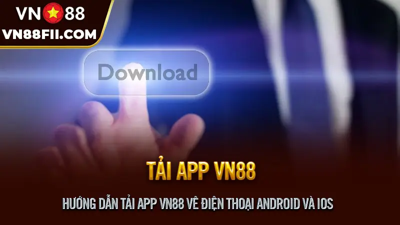 Hướng Dẫn Tải App VN88 Cho Android & iOS – An Toàn, Dễ Dàng Hướng dẫn tải app VN88 vê điện thoại Android và iOS