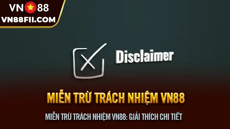 Miễn Trừ Trách Nhiệm VN88 - Tổng Quan và Chi Tiết Miễn Trừ Trách Nhiệm VN88: Giải Thích Chi Tiết